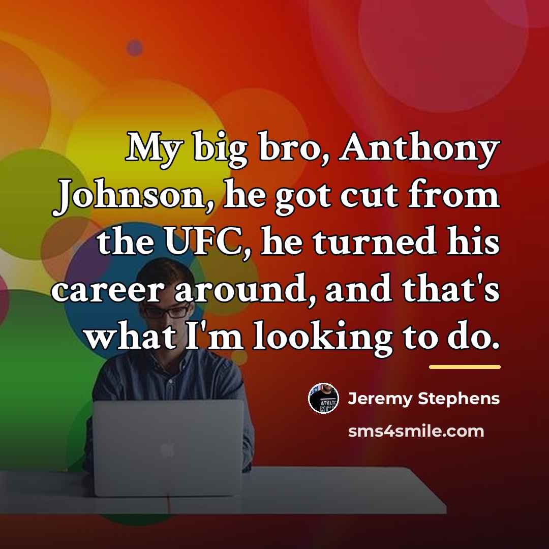 “My big bro, Anthony Johnson, he got cut from the…” quote by Jeremy Stephens