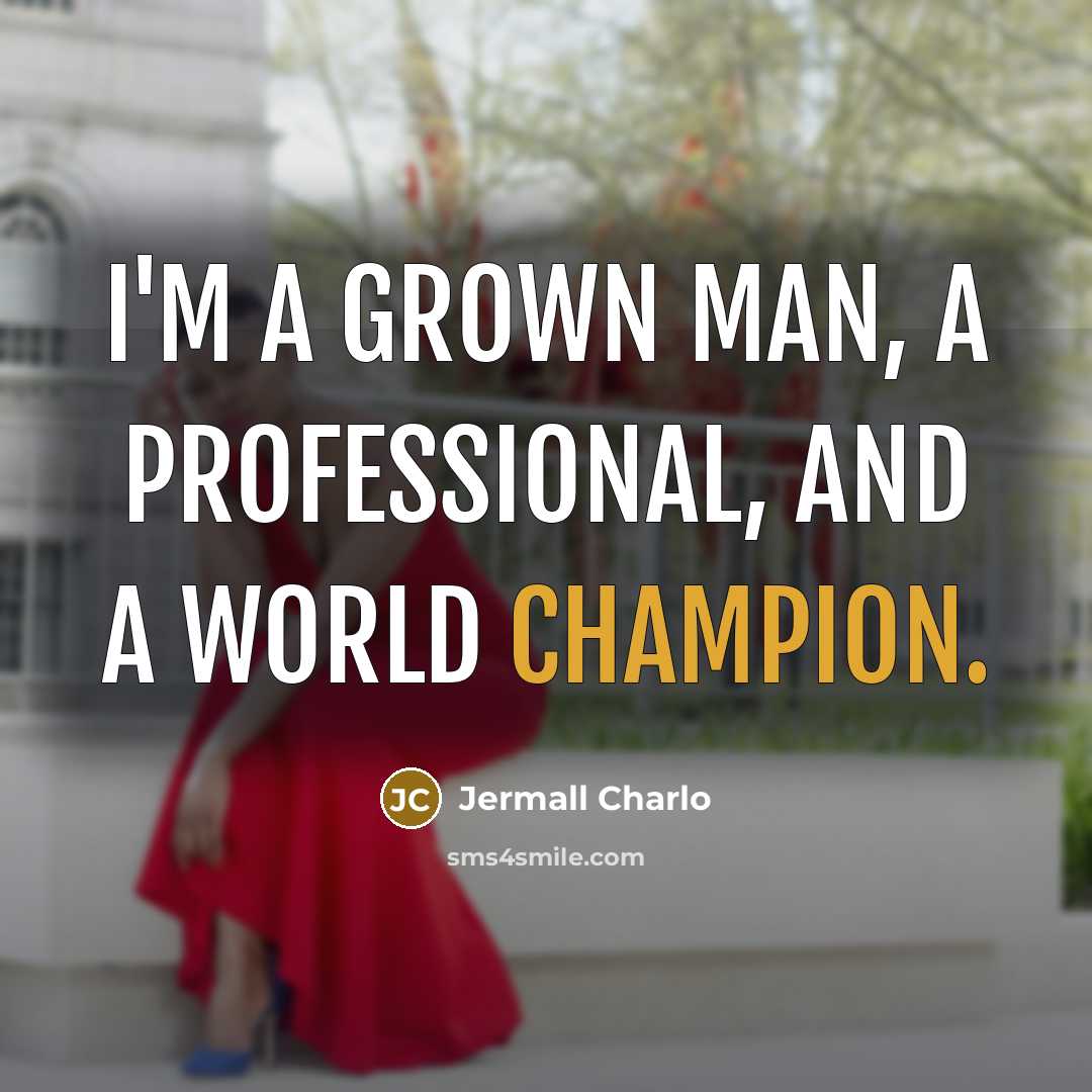 “I'm a grown man, a professional, and a world champion.…” quote by Jermall Charlo