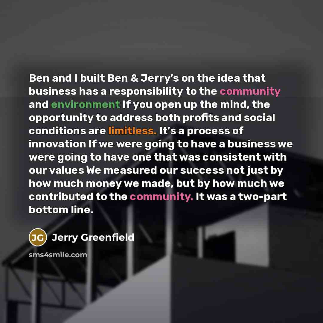 “Ben and I built Ben & Jerry’s on the idea…” quote by Jerry Greenfield