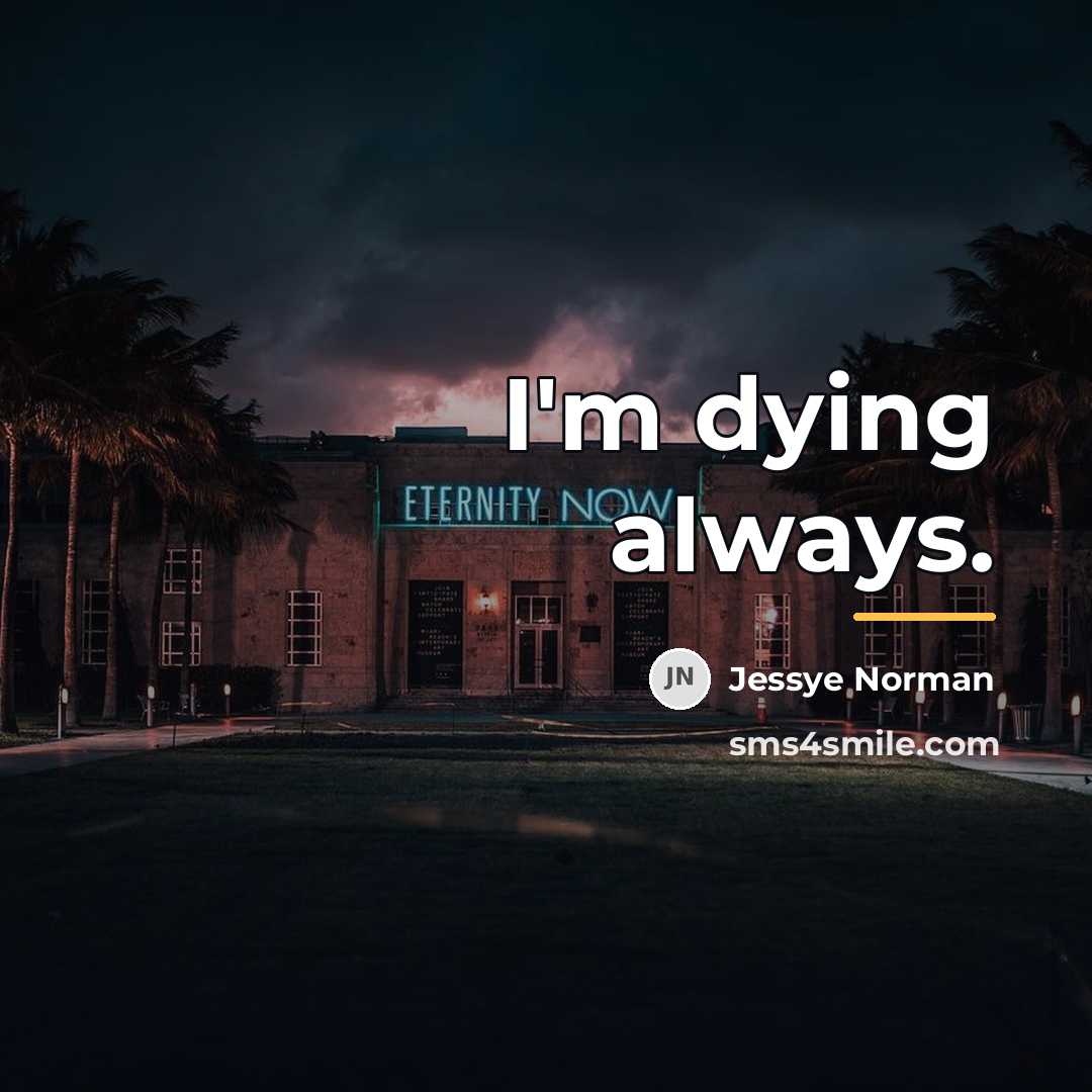 “I'm dying always.…” quote by Jessye Norman