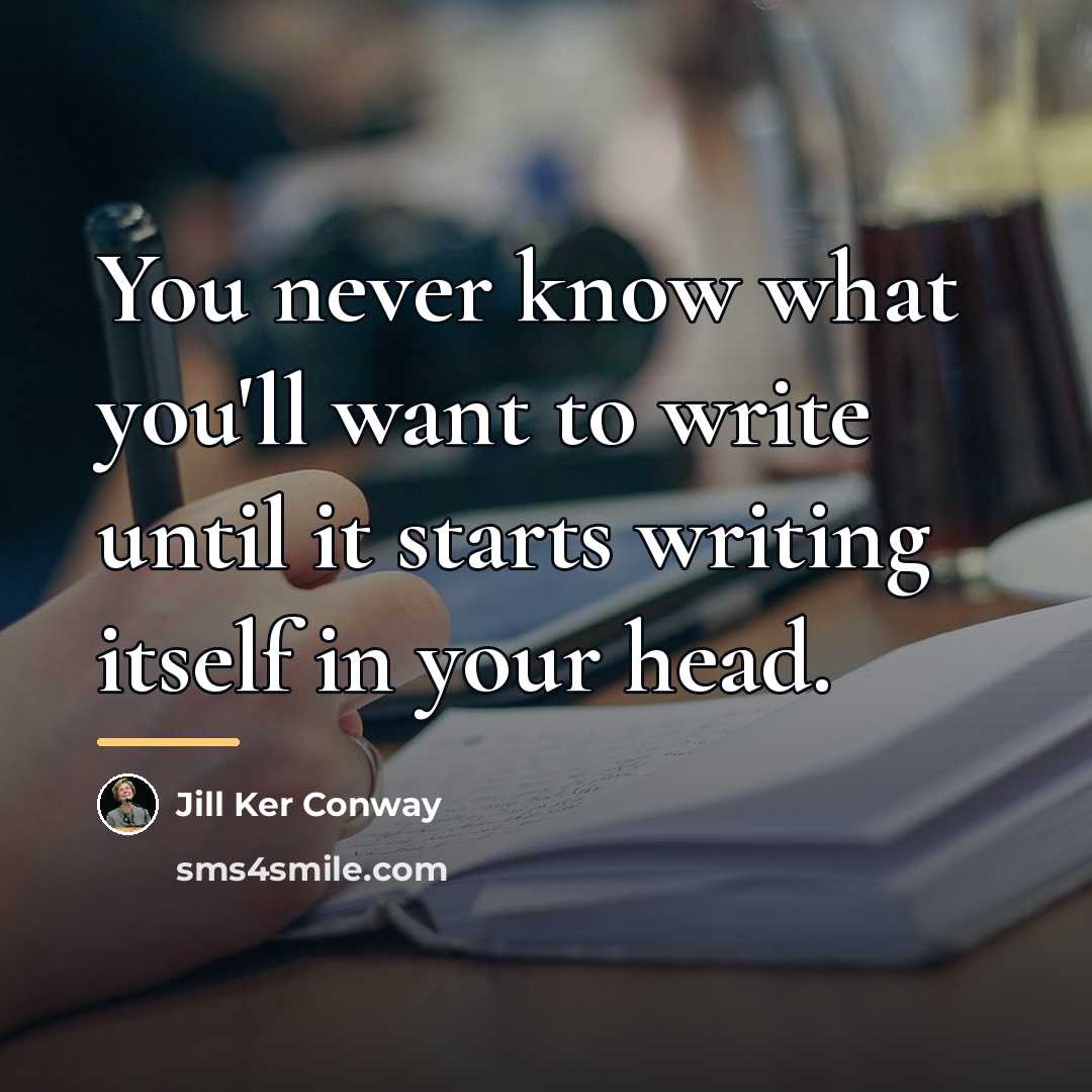 “You never know what you'll want to write until it…” quote by Jill Ker Conway