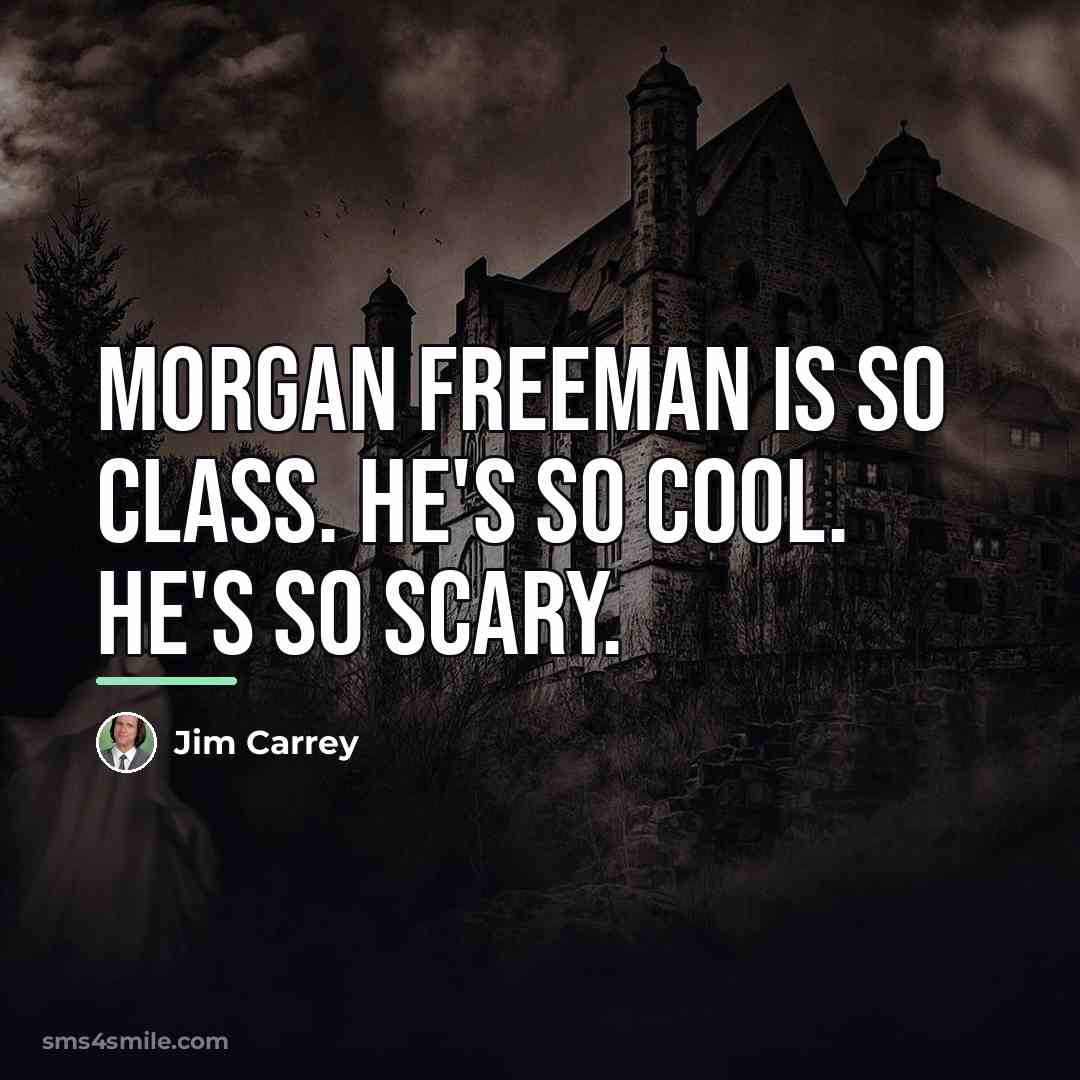 “Morgan Freeman is so class. He's so cool. He's so…” quote by Jim Carrey