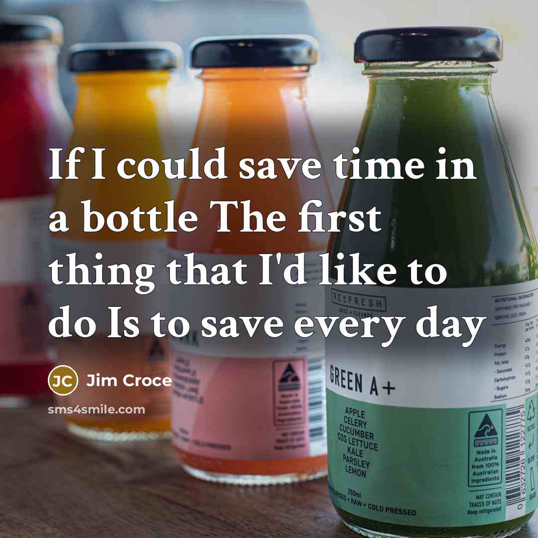 “If I could save time in a bottle The first…” quote by Jim Croce