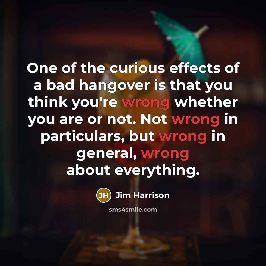 “One of the curious effects of a bad hangover is…” quote by Jim Harrison