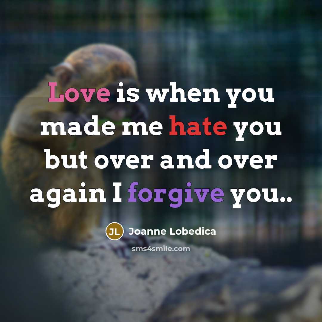 “Love is when you made me hate you but over…” quote by Joanne Lobedica