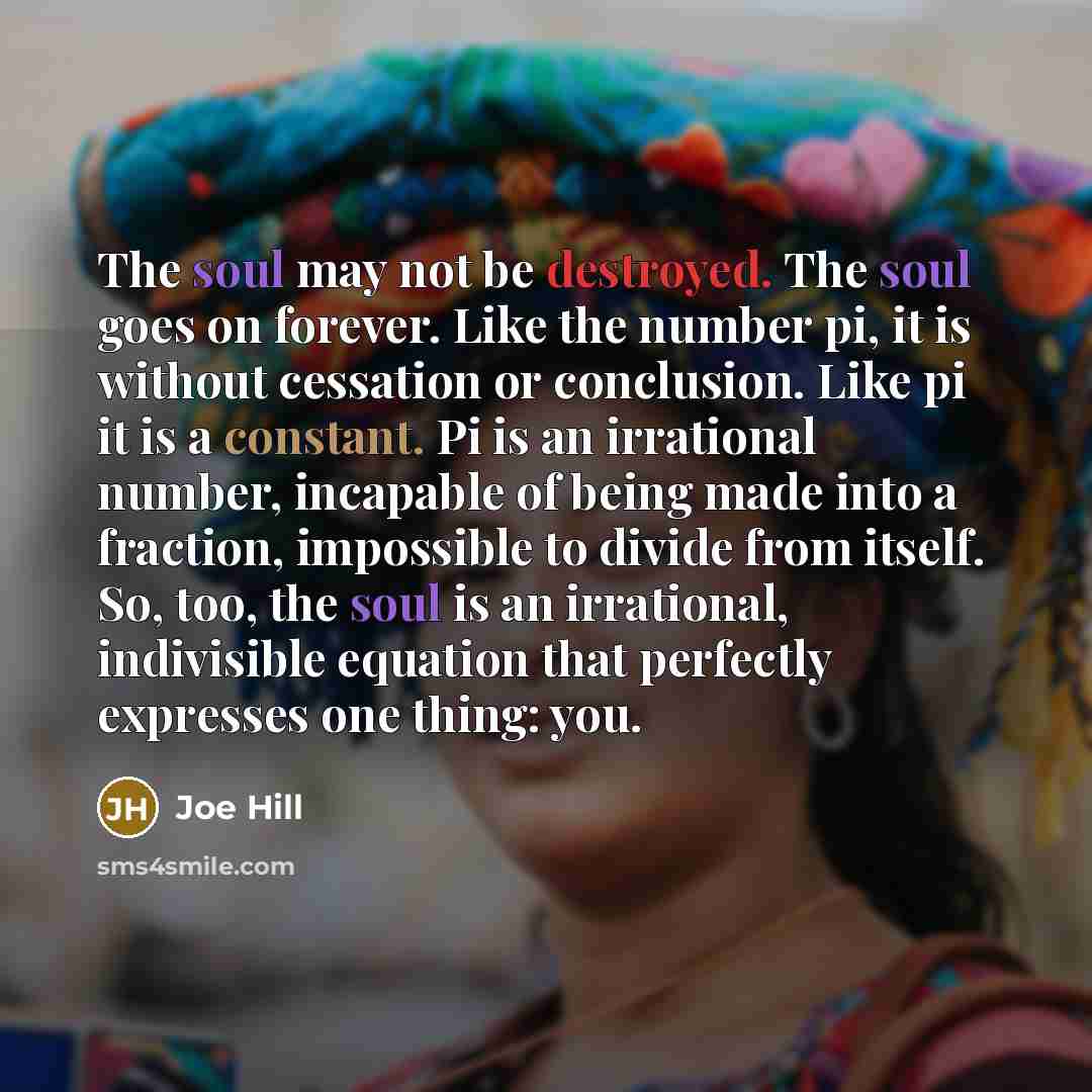 “The soul may not be destroyed. The soul goes on…” quote by Joe Hill