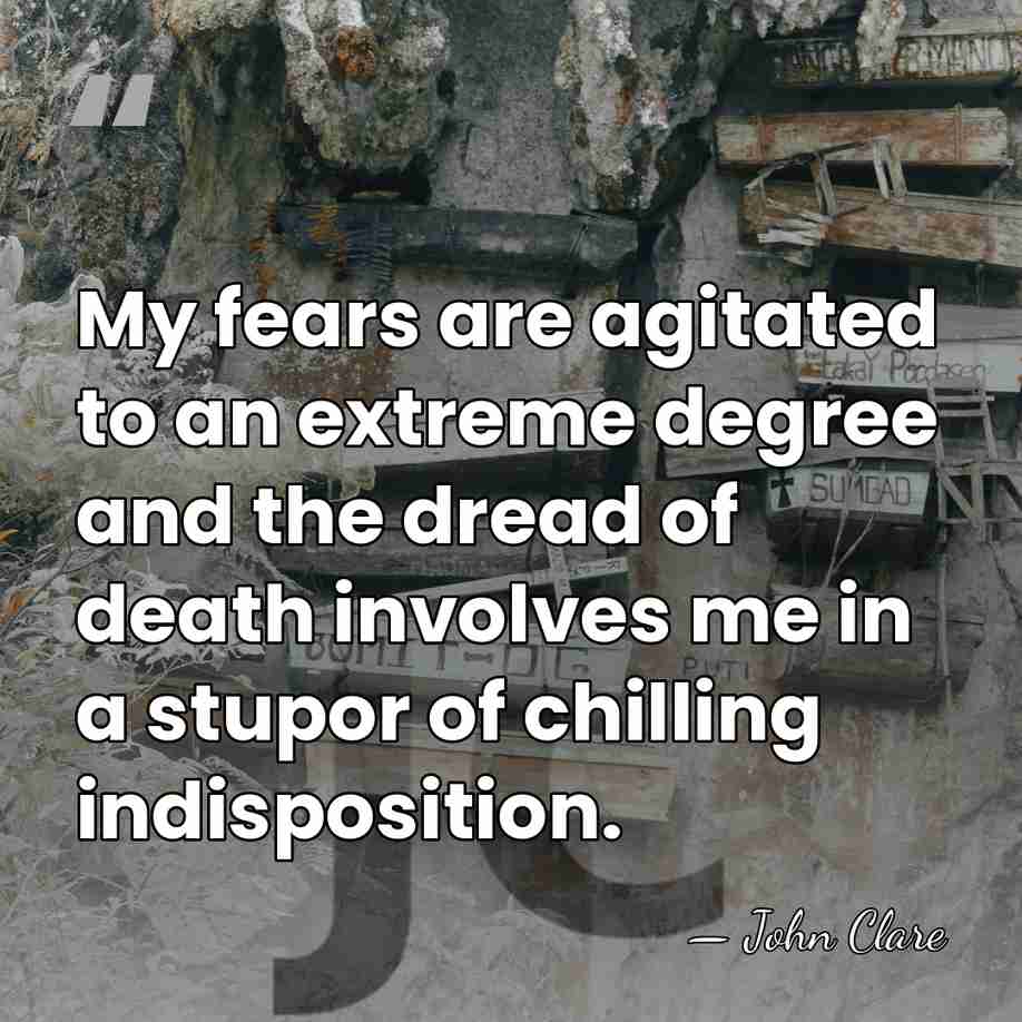 My fears are agitated to an extreme degree and the dread of&hellip; - John Clare