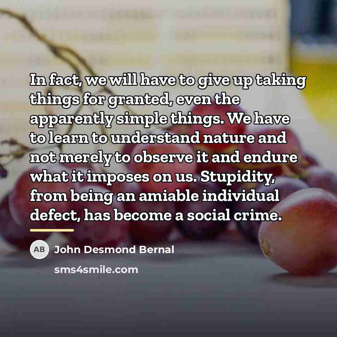 “In fact, we will have to give up taking things…” quote by John Desmond Bernal