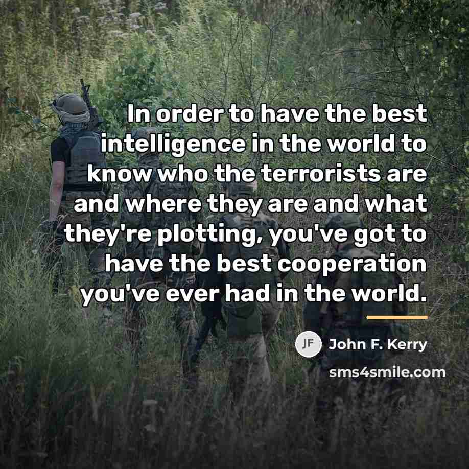 “In order to have the best intelligence in the world…” quote by John F. Kerry