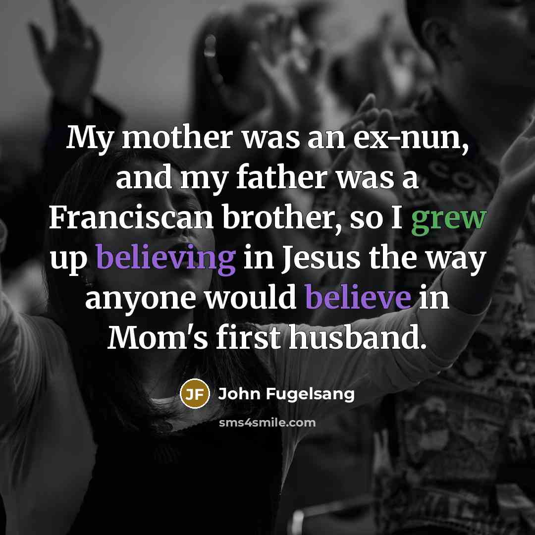 “My mother was an ex-nun, and my father was a…” quote by John Fugelsang