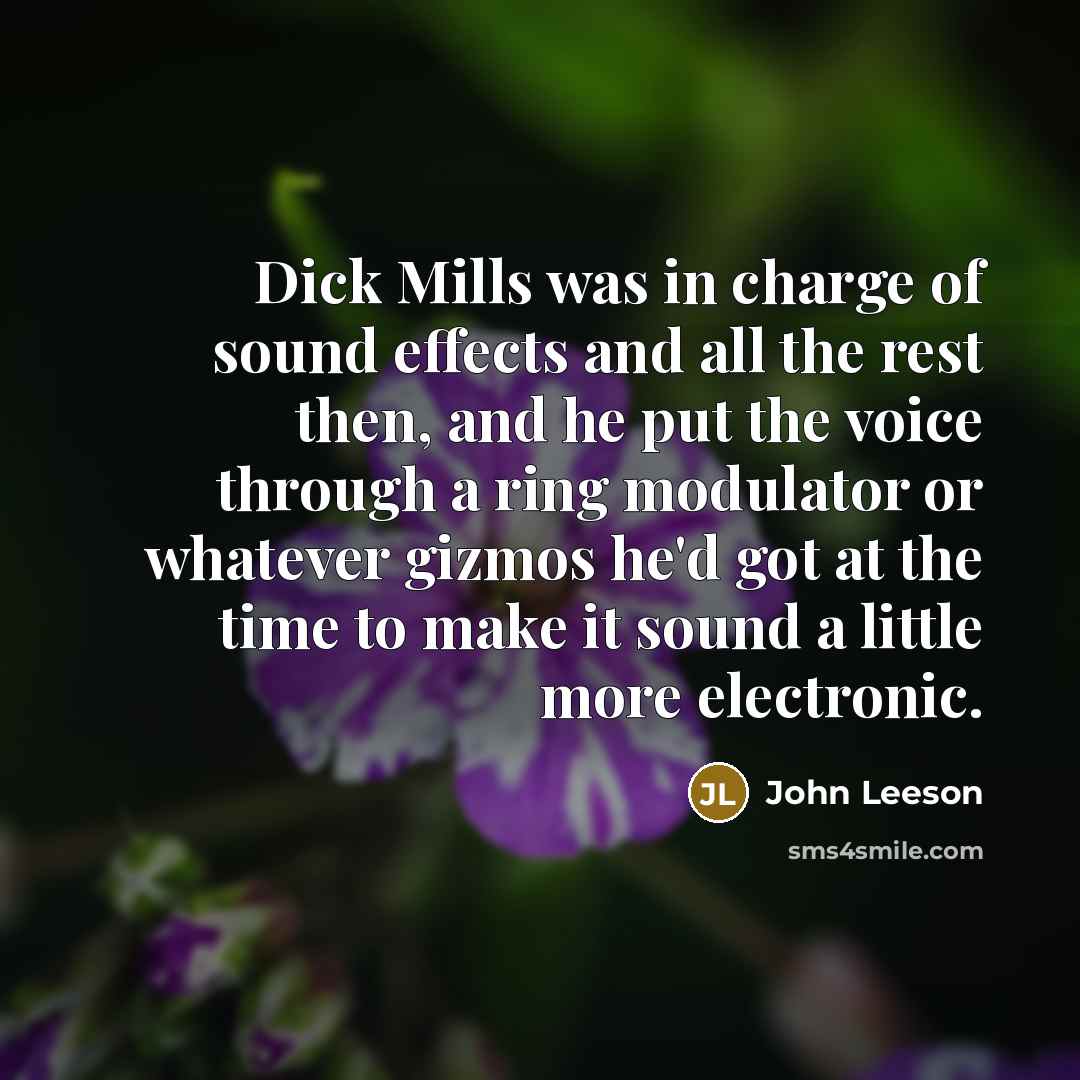 “Dick Mills was in charge of sound effects and all…” quote by John Leeson