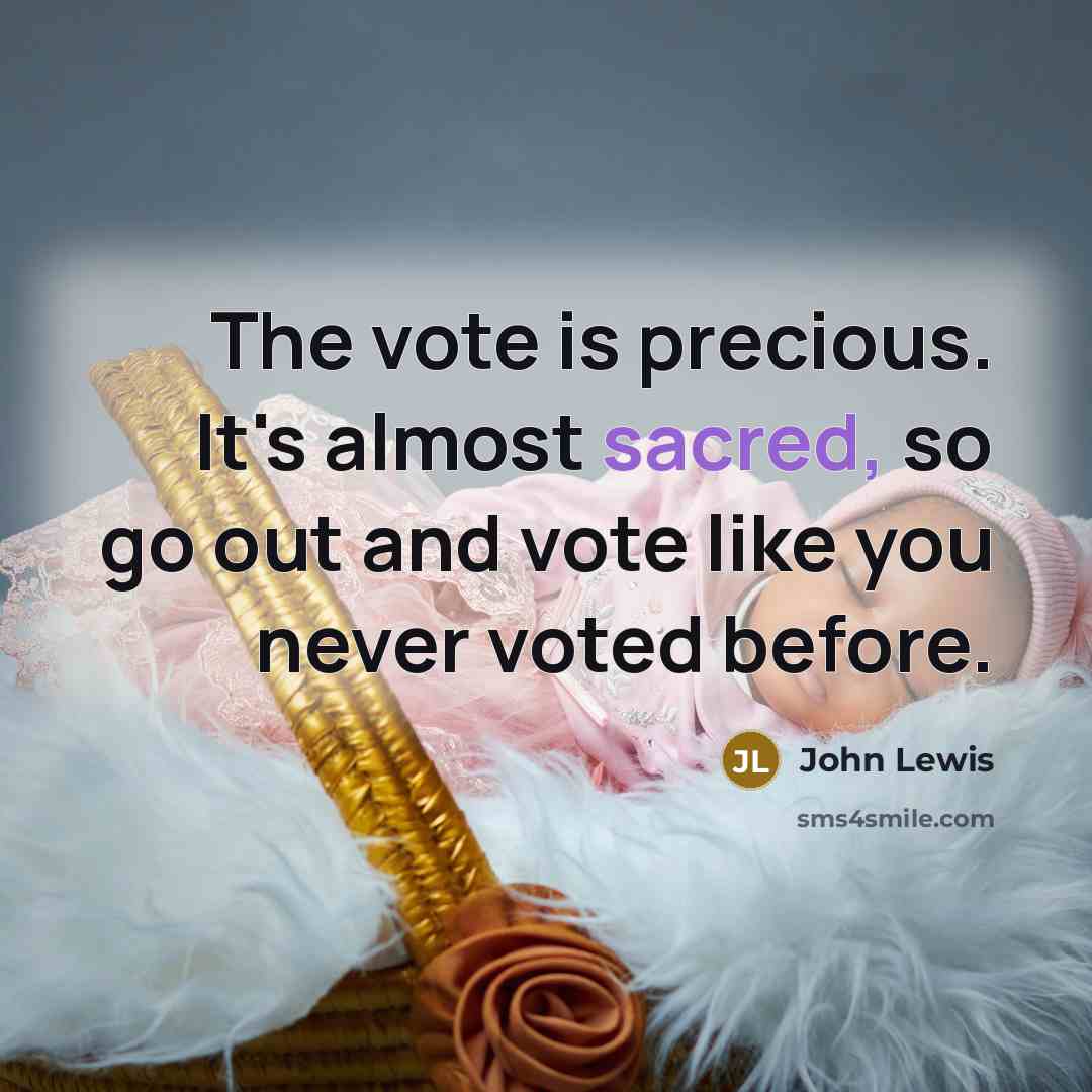 “The vote is precious. It's almost sacred, so go out…” quote by John Lewis