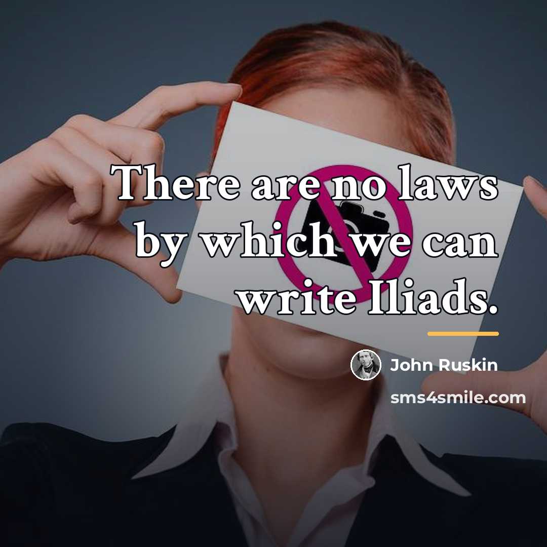 “There are no laws by which we can write Iliads.…” quote by John Ruskin