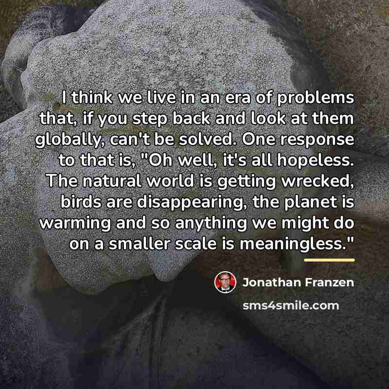 “I think we live in an era of problems that,…” quote by Jonathan Franzen