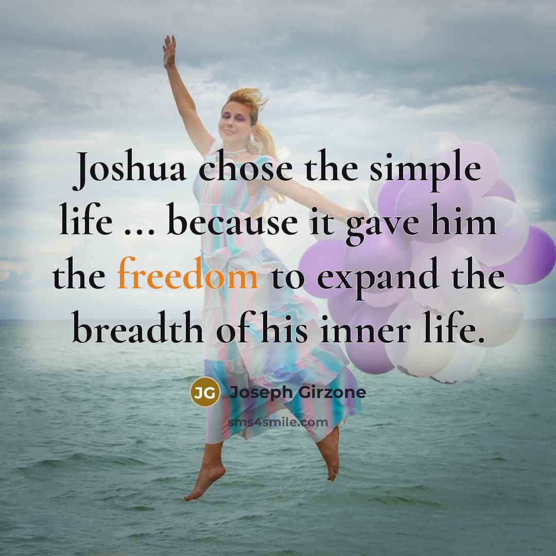 “Joshua chose the simple life ... because it gave him…” quote by Joseph Girzone