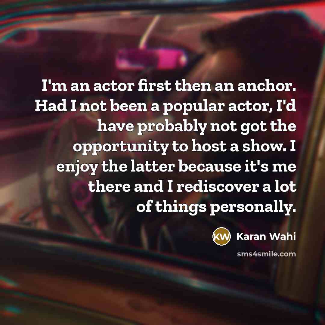 “I'm an actor first then an anchor. Had I not…” quote by Karan Wahi