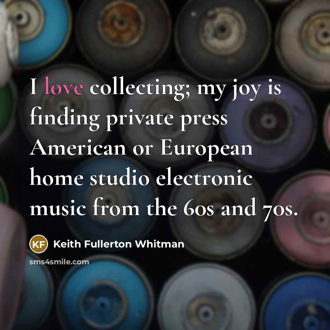 “I love collecting; my joy is finding private press American…” quote by Keith Fullerton Whitman