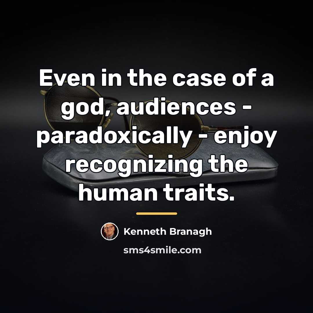 “Even in the case of a god, audiences - paradoxically…” quote by Kenneth Branagh