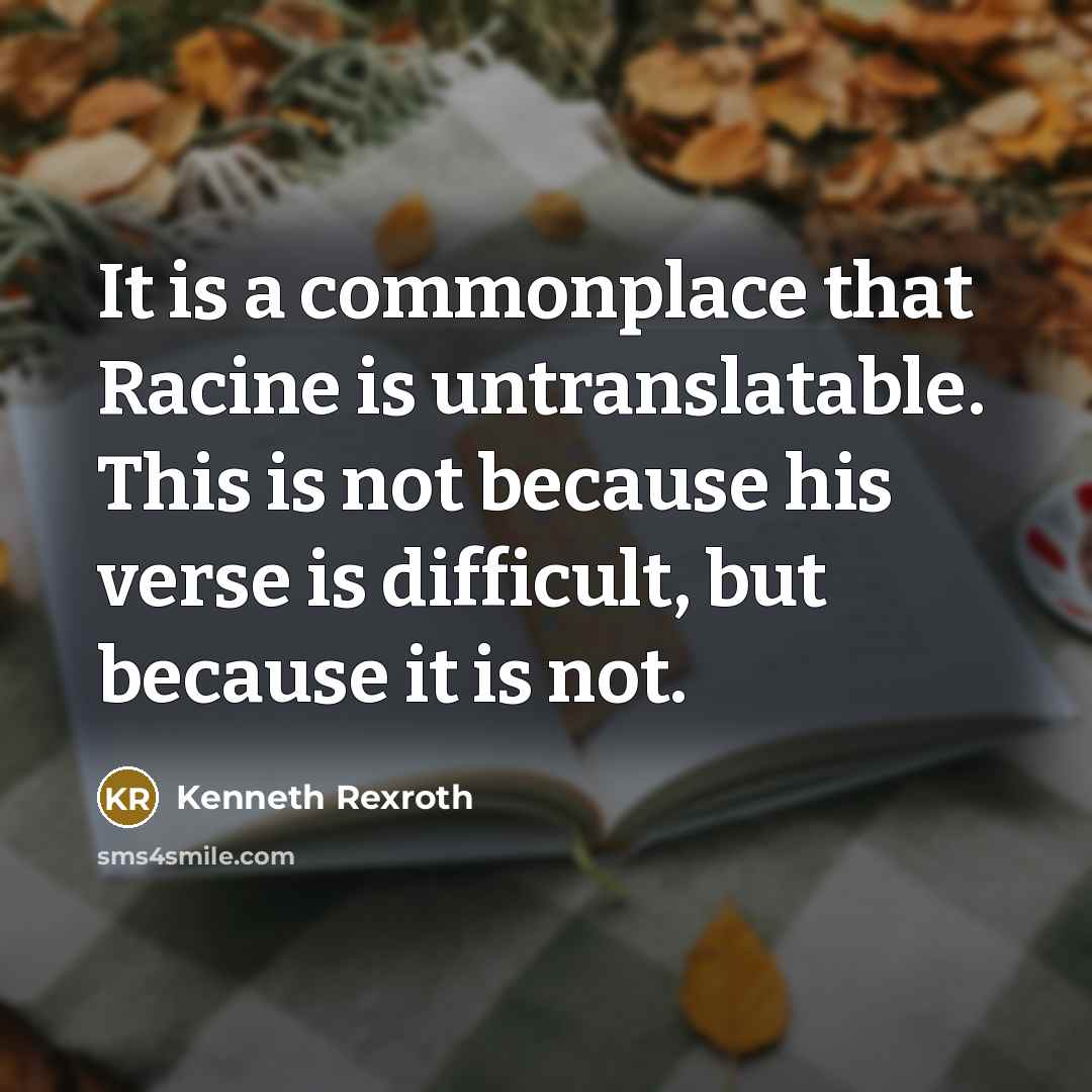 “It is a commonplace that Racine is untranslatable. This is…” quote by Kenneth Rexroth