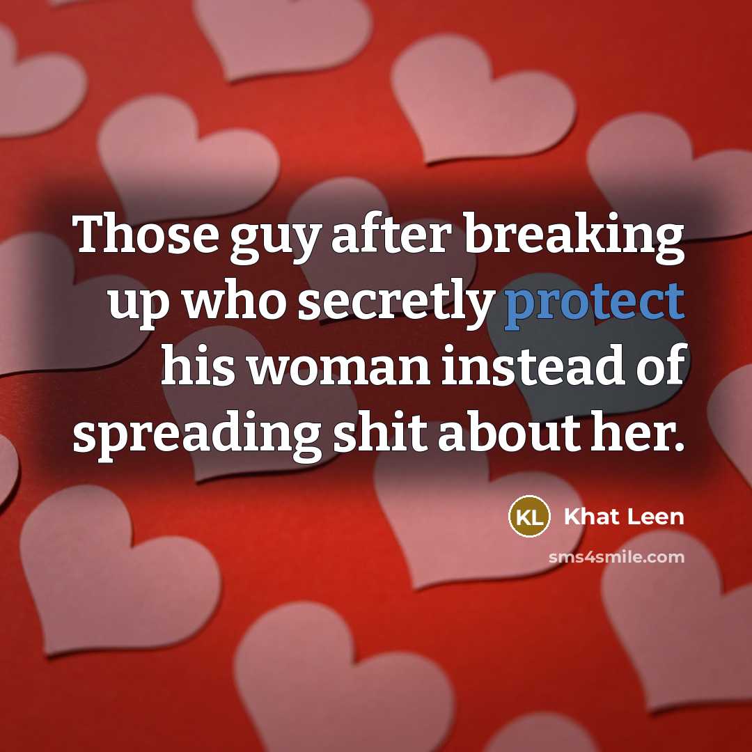 “Those guy after breaking up who secretly protect his woman…” quote by Khat Leen