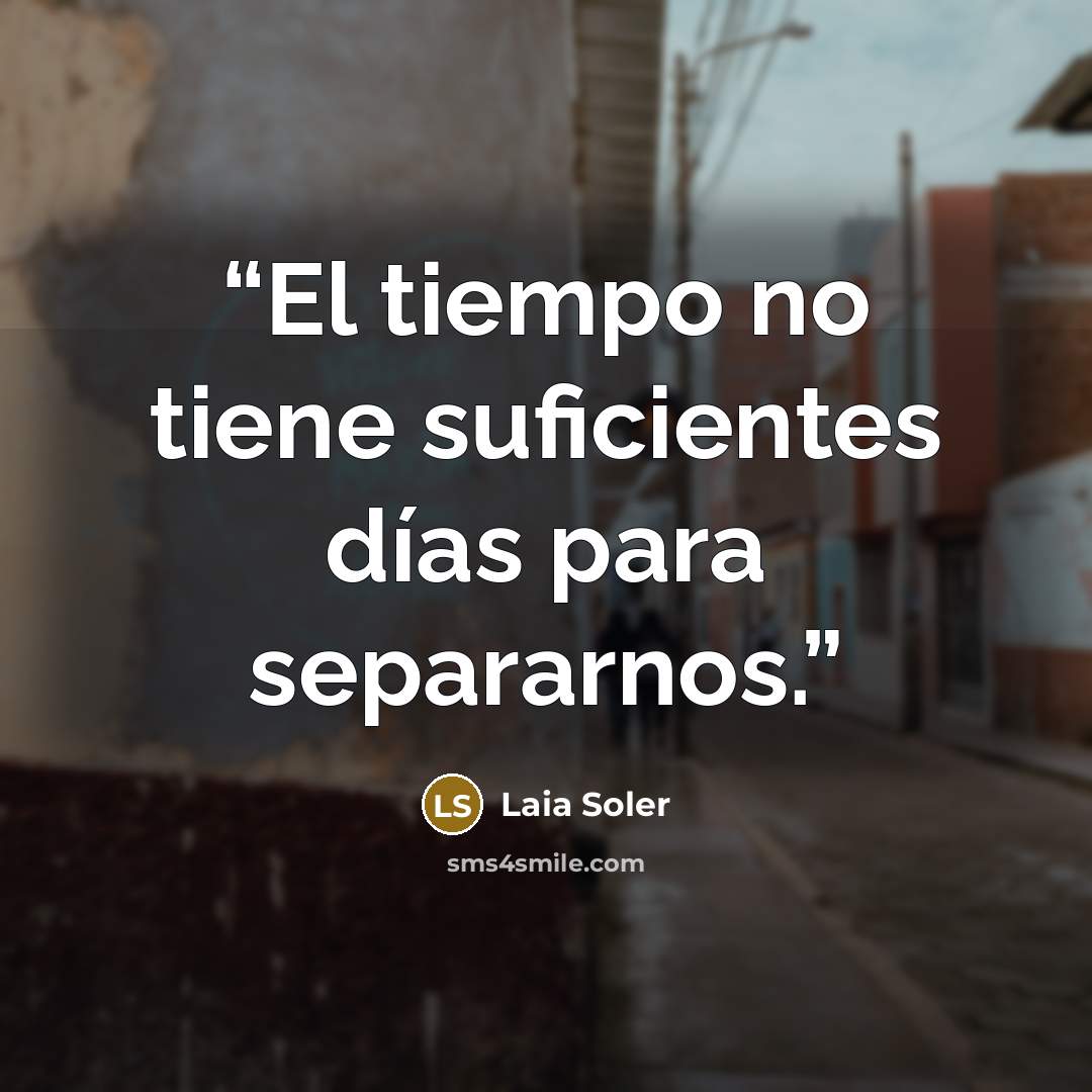 “El tiempo no tiene suficientes días para separarnos.” quote by Laia Soler