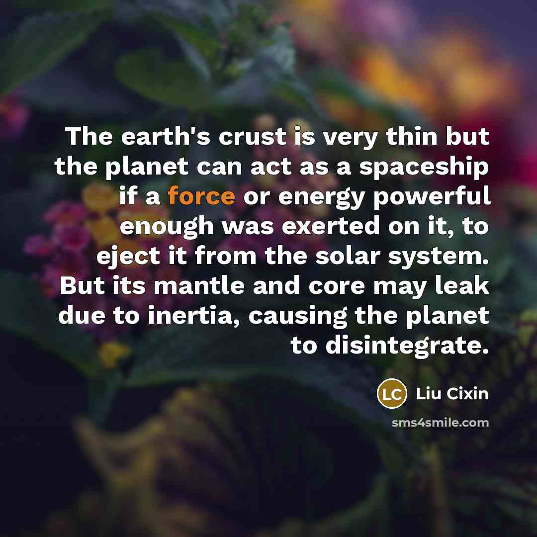 “The earth's crust is very thin but the planet can…” quote by Liu Cixin