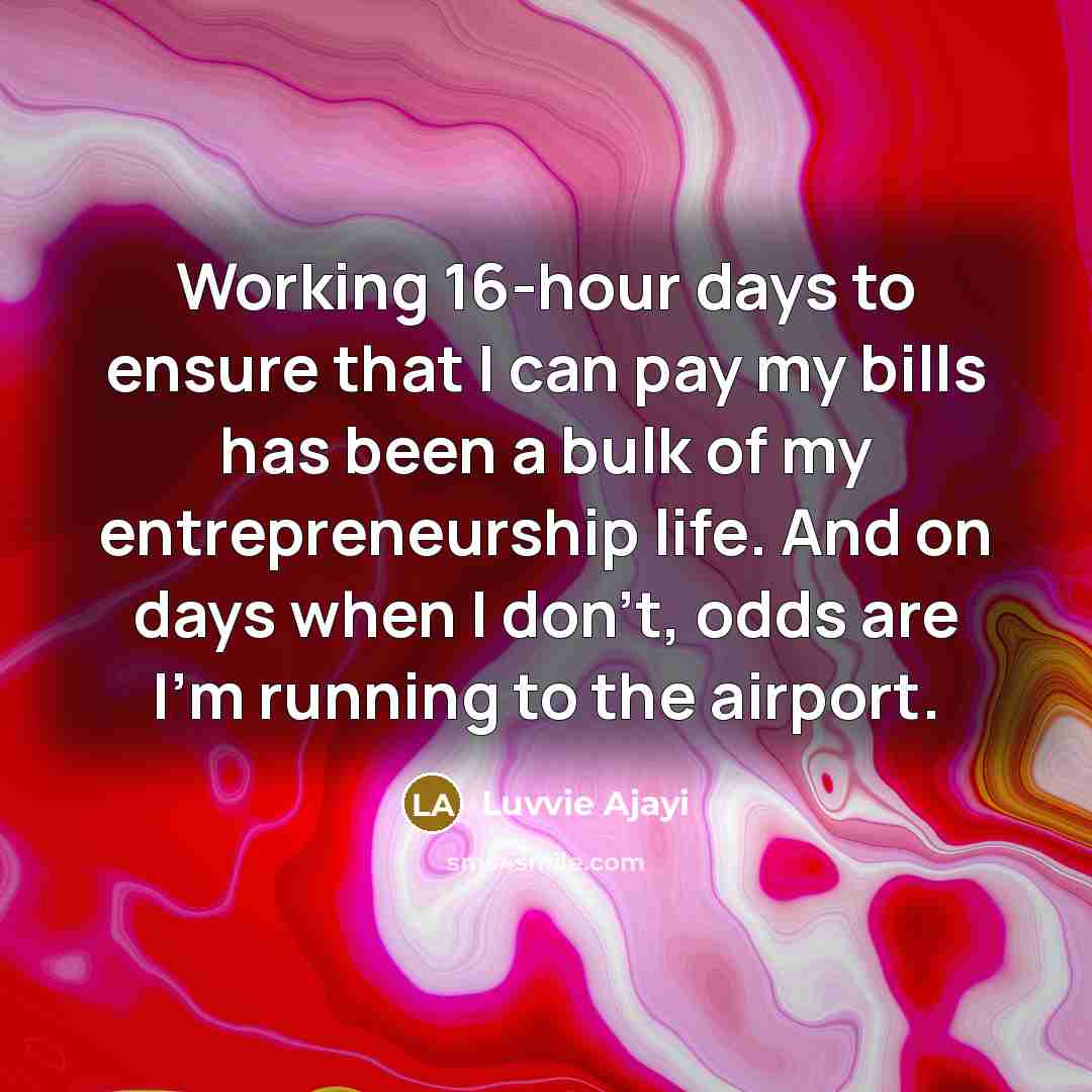“Working 16-hour days to ensure that I can pay my…” quote by Luvvie Ajayi