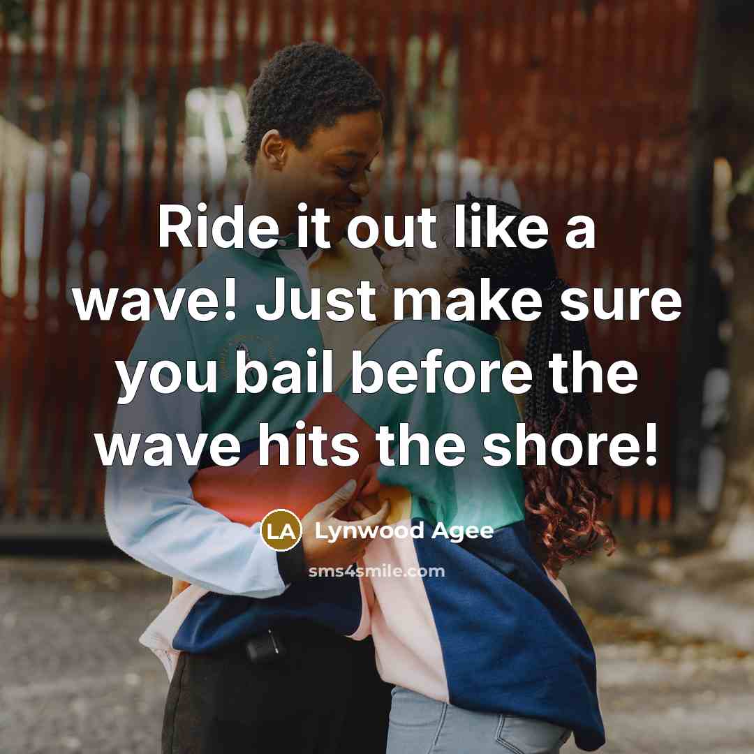 “Ride it out like a wave! Just make sure you…” quote by Lynwood Agee