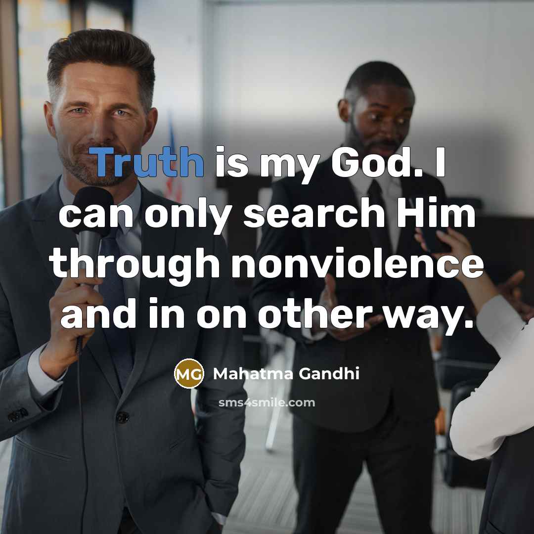 “Truth is my God. I can only search Him through…” quote by Mahatma Gandhi