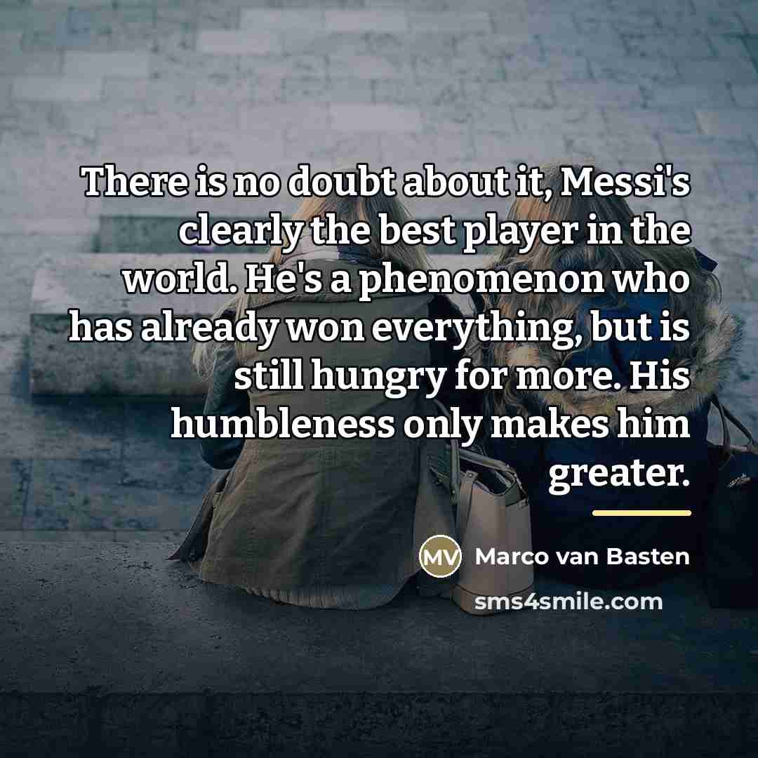 “There is no doubt about it, Messi's clearly the best…” quote by Marco van Basten