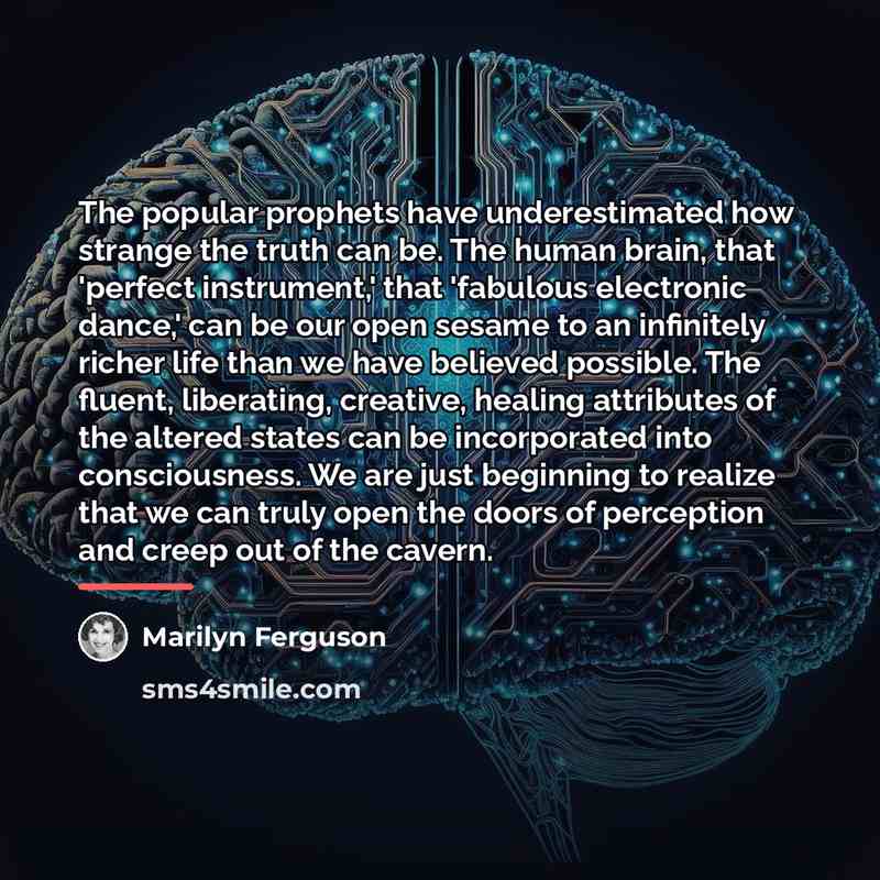 “The popular prophets have underestimated how strange the truth can…” quote by Marilyn Ferguson