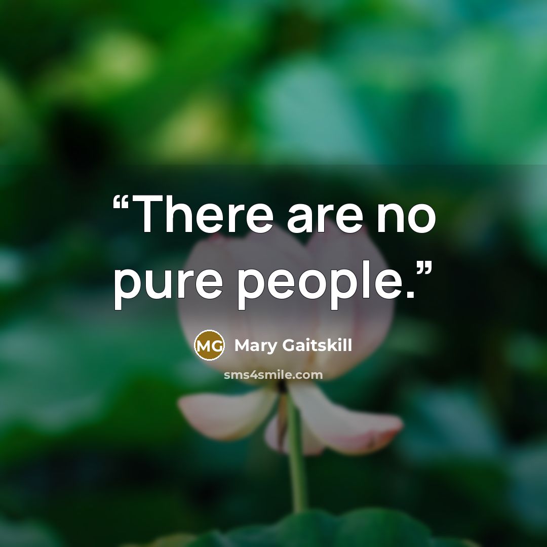 “There are no pure people.” quote by Mary Gaitskill