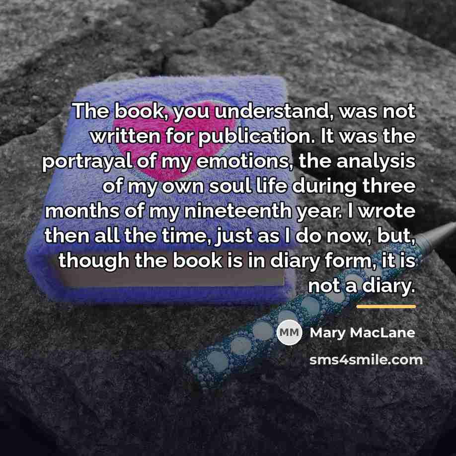 “The book, you understand, was not written for publication. It…” quote by Mary MacLane