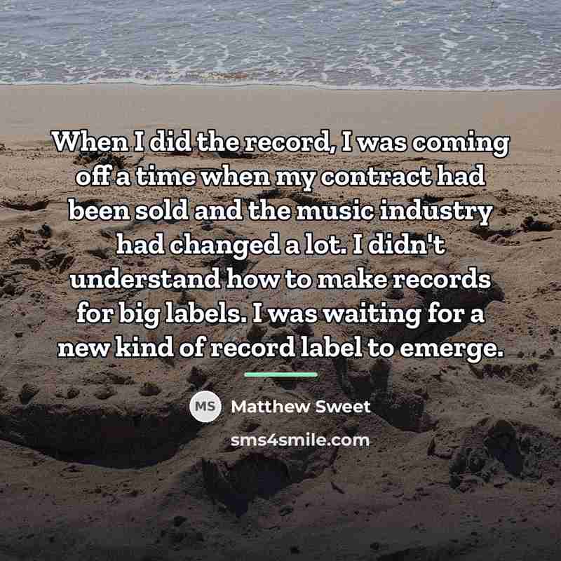 “When I did the record, I was coming off a…” quote by Matthew Sweet