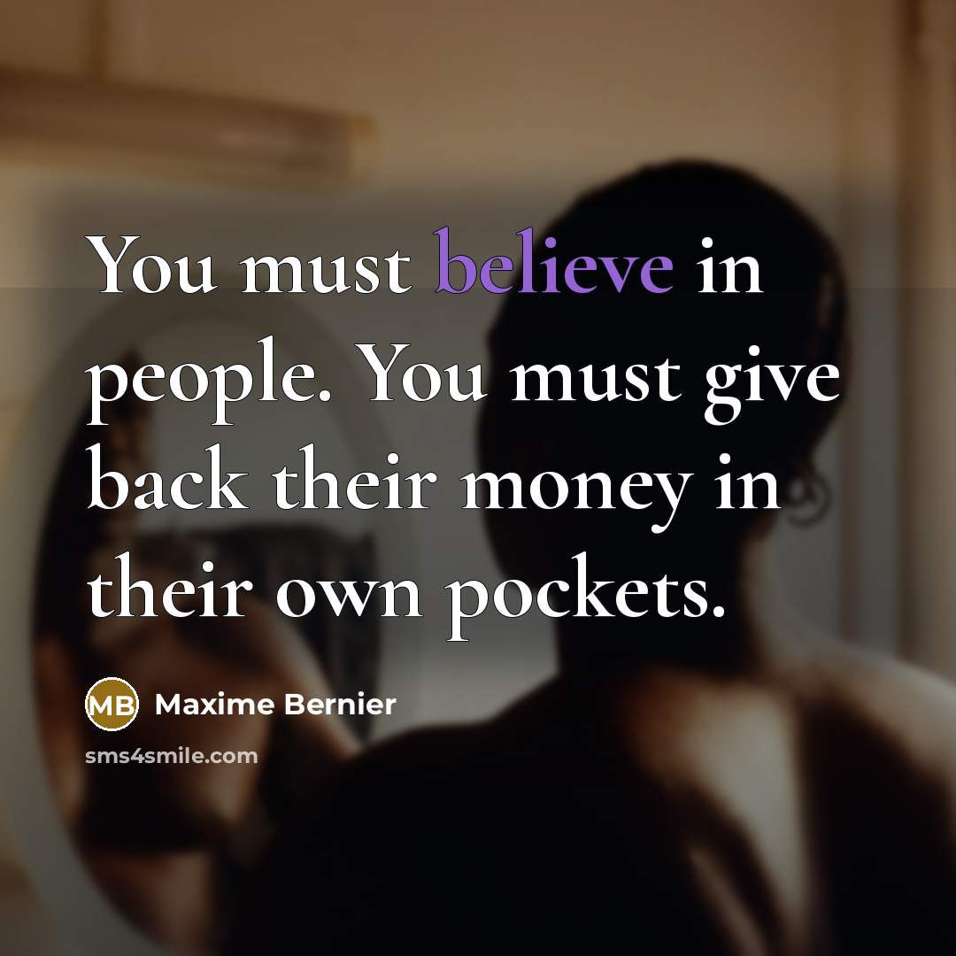 “You must believe in people. You must give back their…” quote by Maxime Bernier