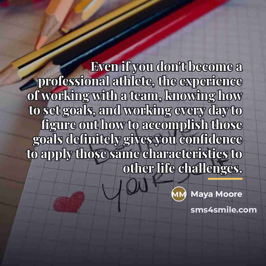 “Even if you don't become a professional athlete, the experience…” quote by Maya Moore