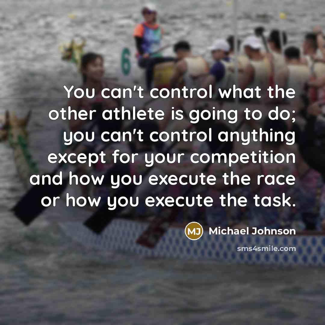“You can't control what the other athlete is going to…” quote by Michael Johnson