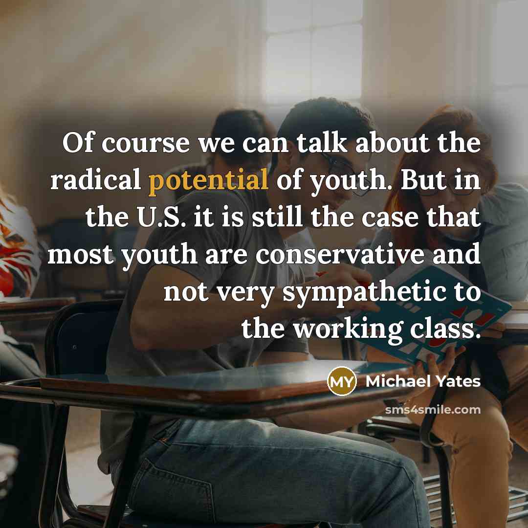 “Of course we can talk about the radical potential of…” quote by Michael Yates