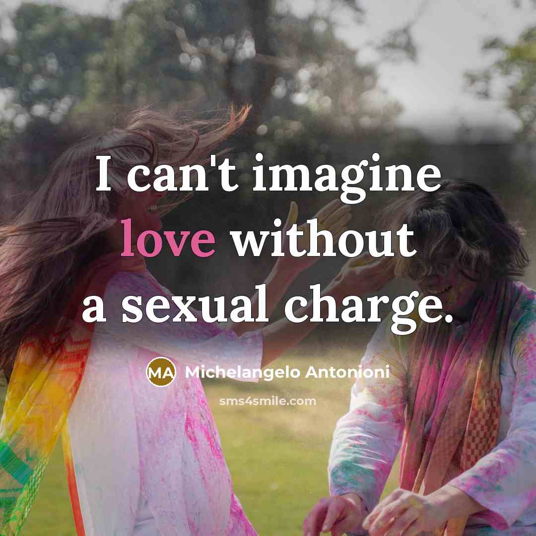 “I can't imagine love without a sexual charge.…” quote by Michelangelo Antonioni