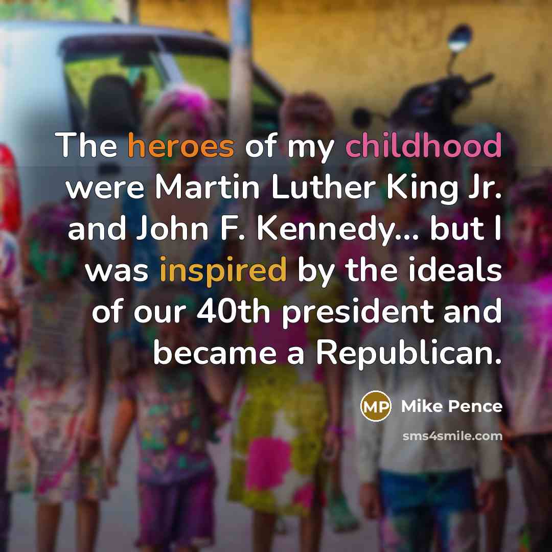 “The heroes of my childhood were Martin Luther King Jr.…” quote by Mike Pence