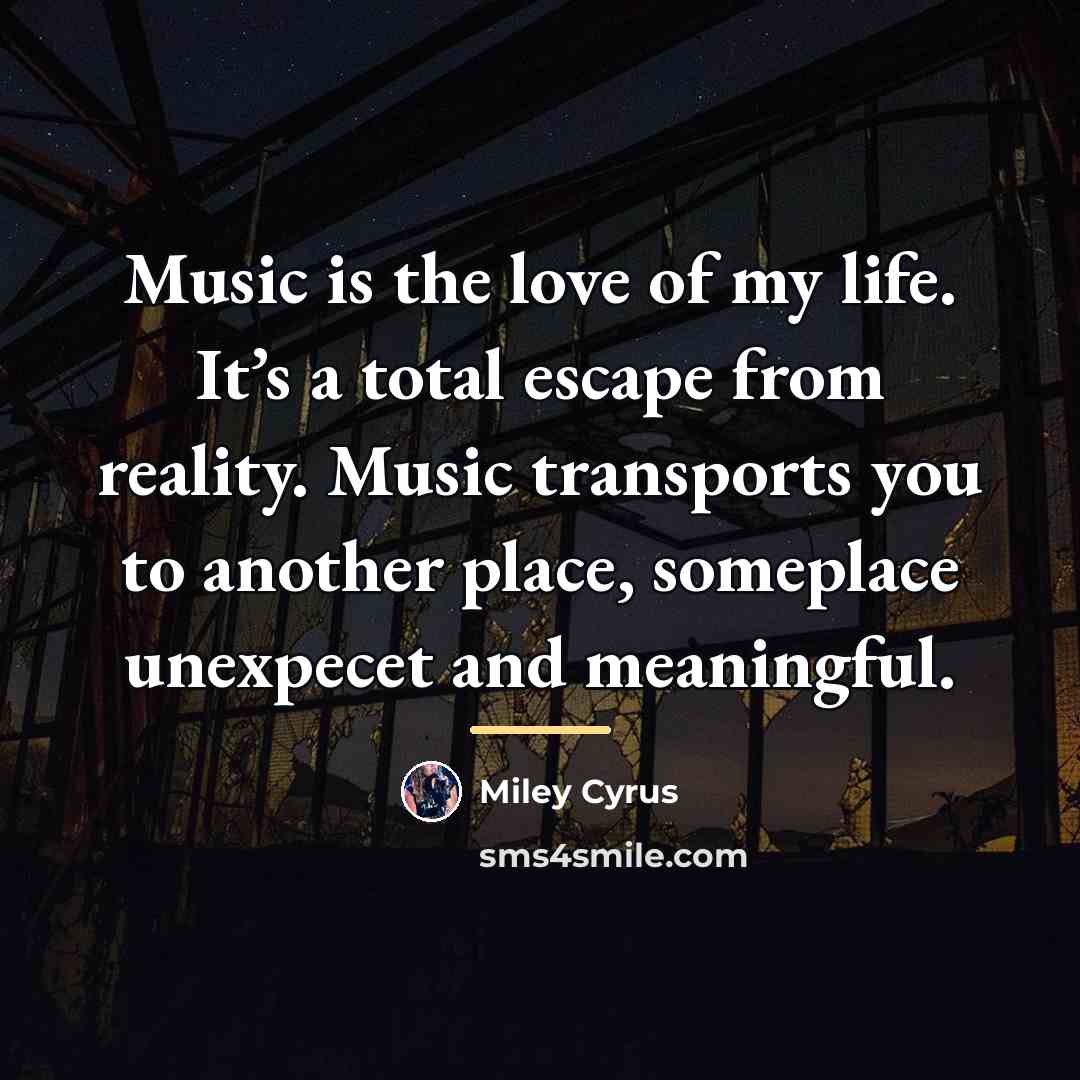 “Music is the love of my life. It’s a total…” quote by Miley Cyrus