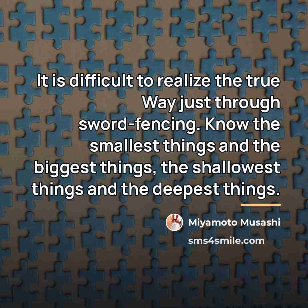 “It is difficult to realize the true Way just through…” quote by Miyamoto Musashi