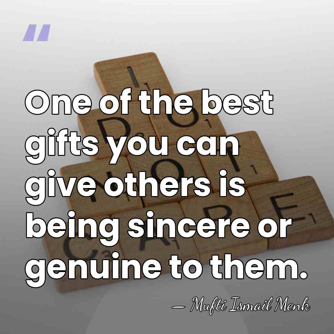 One of the best gifts you can give others is being sincere&hellip; - Mufti Ismail Menk