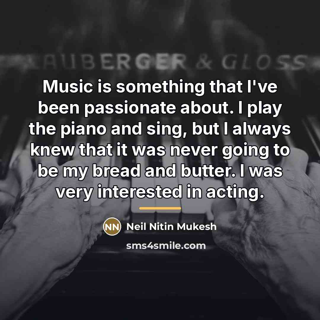“Music is something that I've been passionate about. I play…” quote by Neil Nitin Mukesh