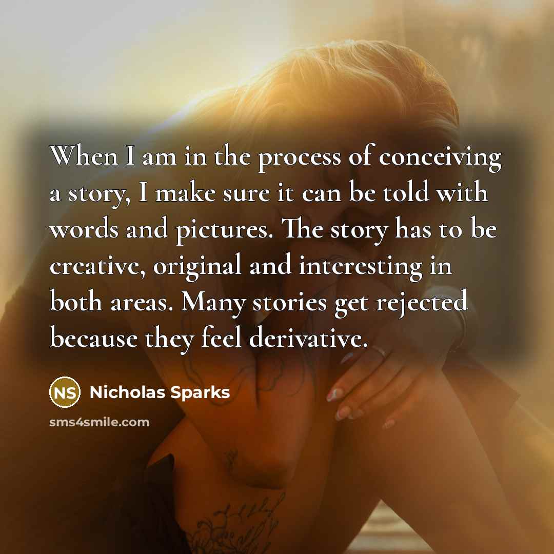“When I am in the process of conceiving a story,…” quote by Nicholas Sparks