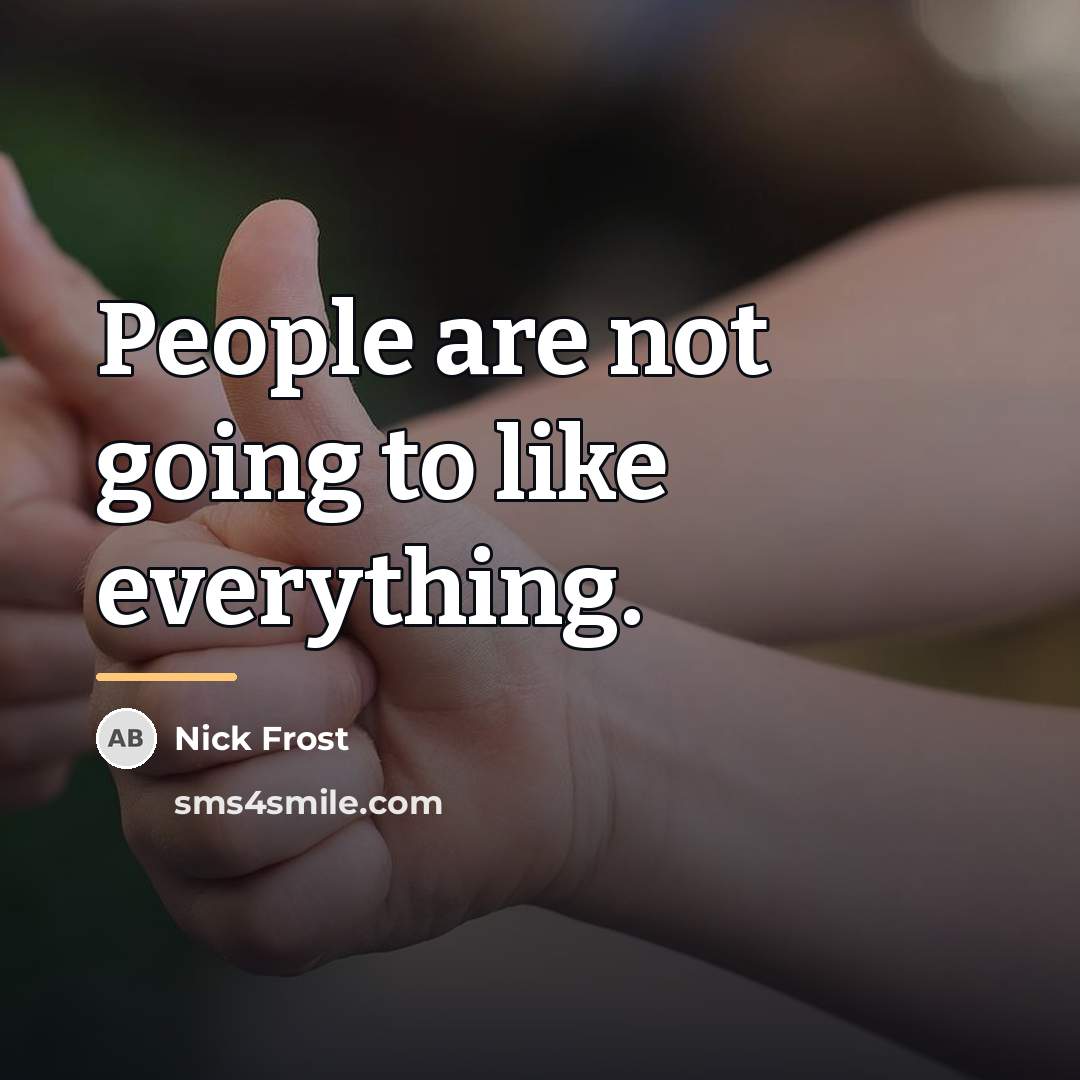 “People are not going to like everything.…” quote by Nick Frost