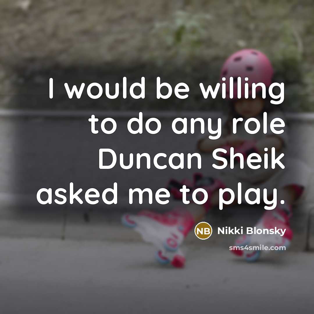 “I would be willing to do any role Duncan Sheik…” quote by Nikki Blonsky