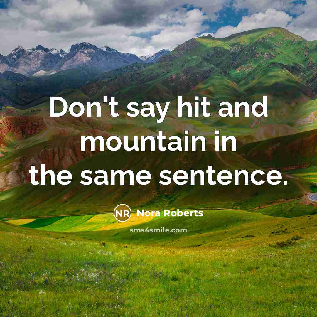 “Don't say hit and mountain in the same sentence.…” quote by Nora Roberts