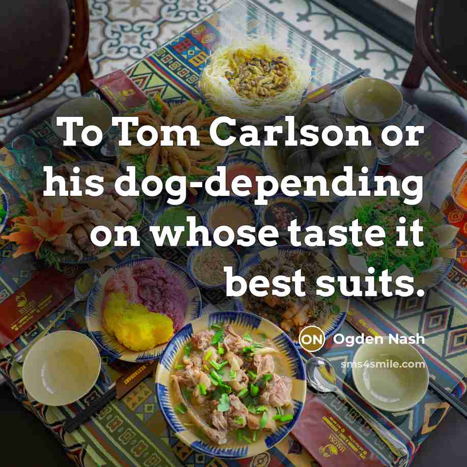 “To Tom Carlson or his dog-depending on whose taste it…” quote by Ogden Nash