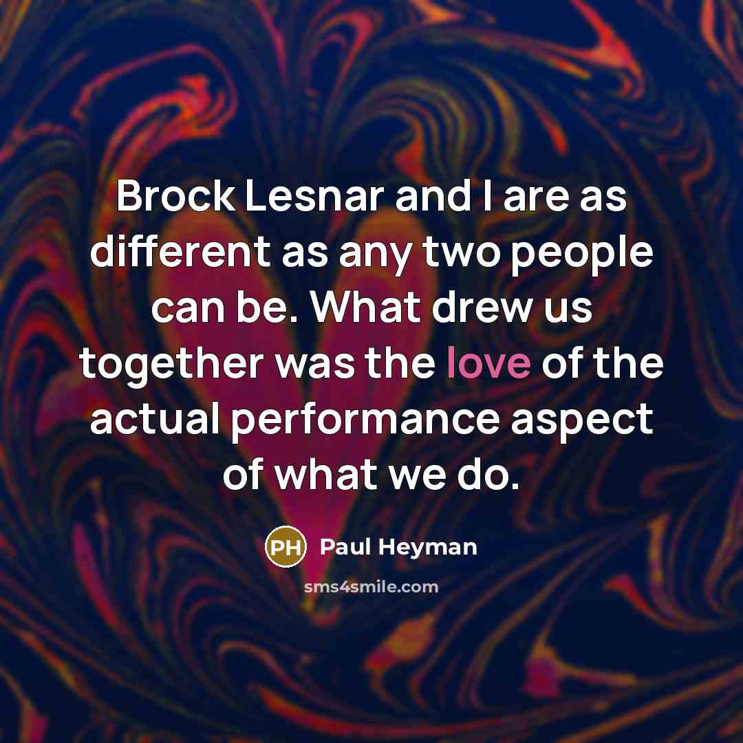 “Brock Lesnar and I are as different as any two…” quote by Paul Heyman